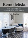 Remodelista: The A-Z Guide to Remodeling Your Home: (A Remodelista Short) - Julie Carlson