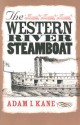 The Western River Steamboat - Adam I. Kane, Alan L. Bates