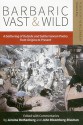 Barbaric Vast & Wild: A Gathering of Outside & Subterranean Poetry from Origins to Present: Poems for the Millennium - Jerome Rothenberg, John Bloomberg-Rissman