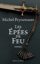 Les épées de feu (ROMAN) (French Edition) - Michel Peyramaure