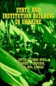 State and Institution Building in the Ukraine - Paul D'Anieri, Taras Kuzio, Robert S. Kravchuk