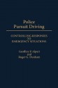 Police Pursuit Driving: Controlling Responses to Emergency Situations - Geoffrey P. Alpert, Roger G. Dunham