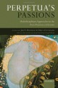 Perpetua's Passions: Multidisciplinary Approaches to the Passio Perpetuae et Felicitatis - Jan N. Bremmer, Marco Formisano