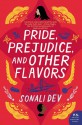 Pride, Prejudice, and Other Flavors - Sonali Dev