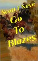 Go To Blazes - Scott F. Neve