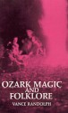 Ozark Magic and Folklore - Vance Randolph