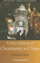 A New History of Christianity in China - Daniel H. Bays