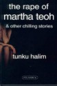 The Rape of Martha Teoh & Other Chilling Stories - Tunku Halim