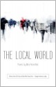 The Local World (Wick Poetry First Book) - Mira Rosenthal