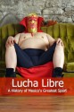 Lucha Libre: A History of Mexico's Greatest Sport - Minute Help Guides