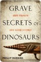 Grave Secrets of Dinosaurs: Soft Tissues and Hard Science - Phillip Manning