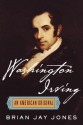 Washington Irving: The Definitive Biography of America's First Bestselling Author - Brian Jay Jones