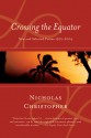 Crossing the Equator: New and Selected Poems 1972-2004 - Nicholas Christopher