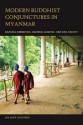 Modern Buddhist Conjunctures in Myanmar: Cultural Narratives, Colonial Legacies, and Civil Society - Juliane Schober