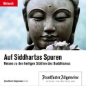 Auf Siddhartas Spuren - Reisen in die heiligen Stätten des Buddhismus (F.A.Z.-Dossier) - div., Olaf Pessler, u.a., Just GmbH