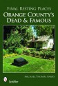 Final Resting Places: Orange County's Dead and Famous - Michael Thomas Barry