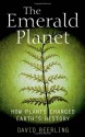 The Emerald Planet: How Plants Changed Earth's History - David Beerling