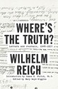 Where's the Truth?: Letters and Journals, 1948-1957 - Wilhelm Reich, Mary Boyd Higgins