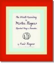 The World According to Mister Rogers: Important Things to Remember - Fred Rogers