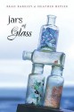 Jars of Glass - Brad Barkley, Heather Hepler