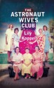 The Astronaut Wives Club: A True Story - Lily Koppel