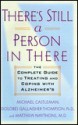 There's Still a Person in There: The Complete Guide to Treating and Coping with Alzheimer's - Michael Castleman, Dolores Gallagher-Thompson, Matthew Naythons