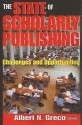 The State of Scholarly Publishing: Challenges and Opportunities - Albert N. Greco