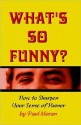 What's So Funny? How To Sharpen Your Sense Of Humor - Paul Moran