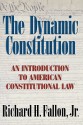 The Dynamic Constitution: An Introduction to American Constitutional Law - Richard H. Fallon Jr.