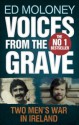 Voices From The Grave: Two Men's War In Ireland - Ed Moloney