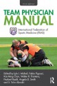 Team Physician Manual: International Federation of Sports Medicine (FIMS) - Lyle J. Micheli, Fabio Pigozzi, Kai-Ming Chan, Walter R. Frontera, Norbert Bachl, Angela D. Smith, S. Talia Alenabi