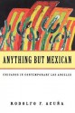 Anything But Mexican: Chicanos in Contemporary Los Angeles - Rodolfo F. Acuña