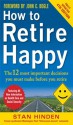 How to Retire Happy: The 12 Most Important Decisions You Must Make Before You Retire - Stan Hinden