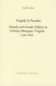 Tragedy in Paradise: Family and Gender Politics in German Bourgeois Tragedy, 1750-1850 - Gail K. Hart