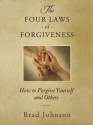 The Four Laws of Forgiveness: How to Forgive Yourself and Others (Perfect Paperback) - Brad Johnson