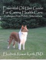 Essential Oil Use Guide For Canine Health Care: Techniques from Holistic Veterinarians - Elizabeth Rowan Keith