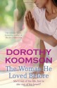 The Woman He Loved Before: She's out of His Life, But is She Out of His Heart? - Dorothy Koomson