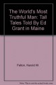 The World's Most Truthful Man: Tall Tales Told by Ed Grant in Maine - Harold W. Felton, Leonard Everett Fisher