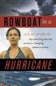 Rowboat in a Hurricane: My Amazing Journey Across a Changing Atlantic Ocean - Julie Angus