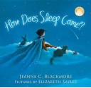 How Does Sleep Come? - Jeanne Blackmore, Elizabeth Sayles