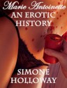 Marie Antoinette: An Erotic History - Simone Holloway