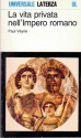 La vita privata nell'Impero romano - Paul Veyne, Maria Garin