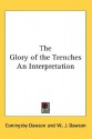 The Glory of the Trenches an Interpretation - Coningsby Dawson, W. J. Dawson