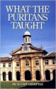 What the Puritans Taught: An Introduction to Puritan Theology - W. Gary Crampton, Don Kistler