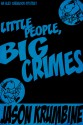 Little People, Big Crimes - Jason Krumbine