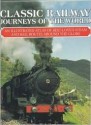 Classic Railway Journeys of the World: An Illustrated Atlas of Best-Loved Steam and Rail Routes Around the Circle - Max Wade-Matthews