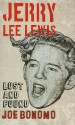 Jerry Lee Lewis: Lost and Found - Joe Bonomo