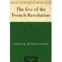 The Eve of the French Revolution - Edward Jackson Lowell