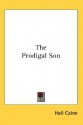 The Prodigal Son - Hall Caine