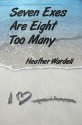 Seven Exes Are Eight Too Many - Heather Wardell